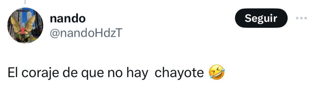 Coraje, pues ya no hay chayote