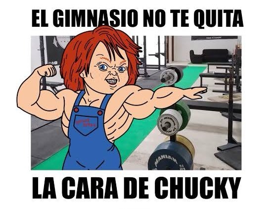 El gimansio no quita cara de Chucky