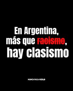 El racismo en Argentina es un fenómeno estructural complejo que históricamente se ha caracterizado por la invisibilización de sus raíces no europeas y que recientemente ha vuelto al centro del debate internacional